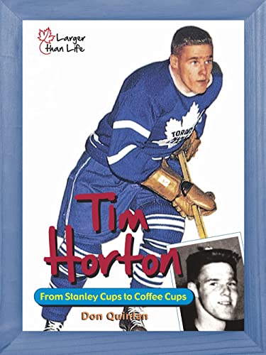 Tim Horton: From Stanley Cups to Coffee Cups (Larger Than Life)