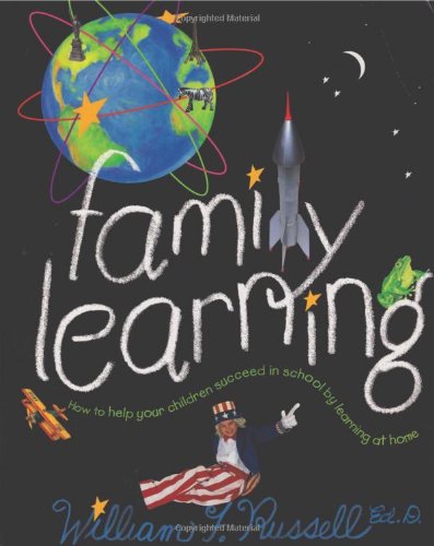 Family Learning: How to Help Your Children Succeed in School by Learning at Home