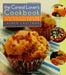The Cereal Lover's Cookbook: Fun, Easy Recipes for Every Occasion, Made With Your Favorite Ready-to-eat Cereals