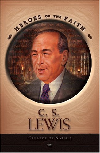 C. S. Lewis: Creator of Narnia (Heroes of the Faith)