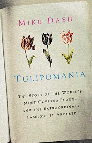 Tulipomania : The Story of the World's Most Coveted Flower and the Extraordinary Passions It Aroused