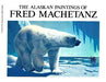 Alaskan Paintings of Fred Machetanz