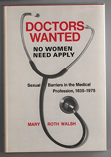 "Doctors Wanted, No Women Need Apply": Sexual Barriers in the Medical Profession, 1835-1975