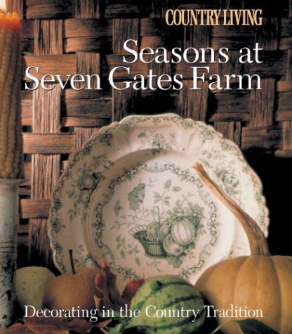 Country Living Seasons at Seven Gates Farm: Decorating In the Country Tradition
