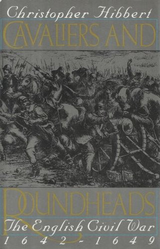 Cavaliers and Roundheads: The English Civil War, 1642-1649