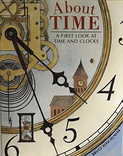 About Time: A First Look at Time and Clocks, Bruce Koscielniak (fiction): Trade Book Grade 5 (Journeys)