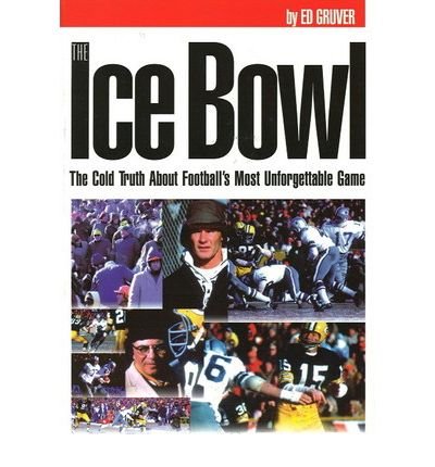(ICE BOWL: The Cold Truth About Football's Most Unforgettable Game) [By: UNKNOWN] [Oct, 2005]