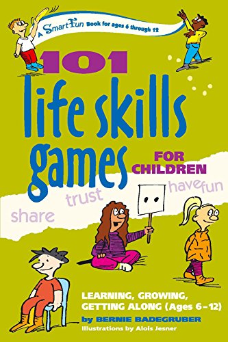 101 Life Skills Games for Children: Learning, Growing, Getting Along (Ages 6-12)