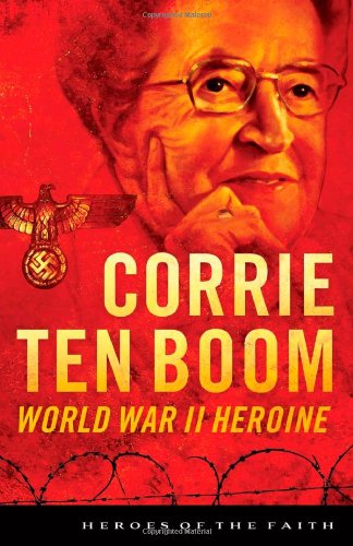 Corrie Ten Boom: World War II Heroine (Heroes of the Faith)