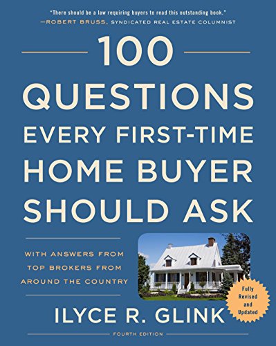100 Questions Every First-Time Home Buyer Should Ask, Fourth Edition: With Answers from Top Brokers from Around the Country
