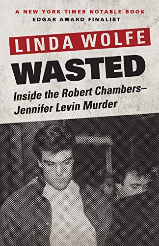 Wasted: Inside the Robert ChambersJennifer Levin Murder