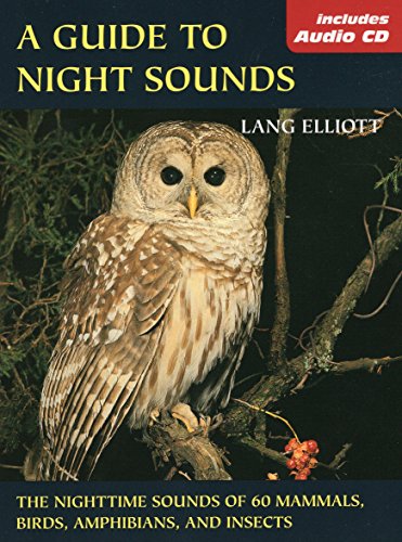 A Guide to Night Sounds: The Nighttime Sounds of 60 Mammals, Birds, Amphibians, and Insects (The Lang Elliott Audio Library)