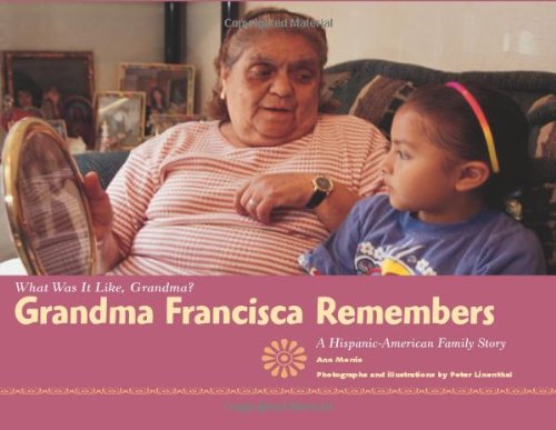 Grandma Francisca Remembers: A Hispanic-American Family Story (What Was It Like, Grandma)