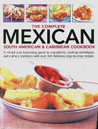 Complete Mexican South American and Caribbean Cookbook