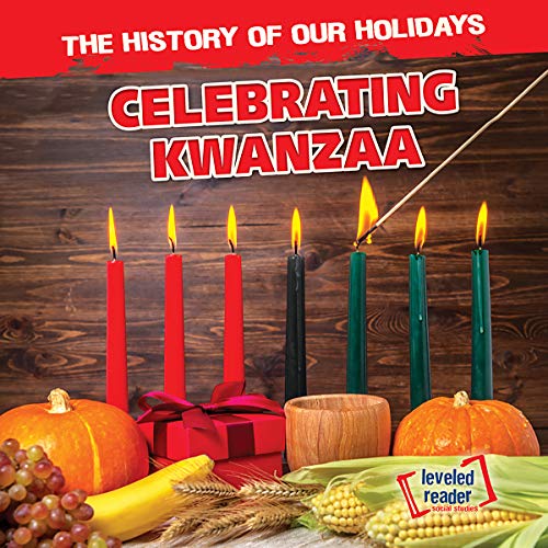 Celebrating Kwanzaa (History of Our Holidays)