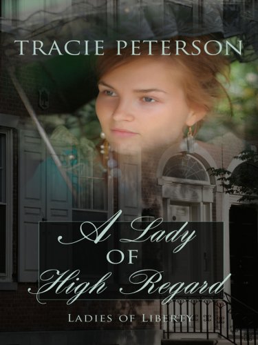 A Lady of High Regard (Thorndike Press Large Print Christian Historical Fiction: Ladies of Liberty)