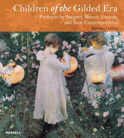 Children of the Gilded Era: Portraits of Sargent, Renoir, Cassatt and Their Contemporaries