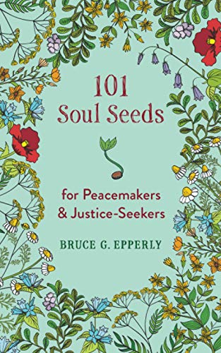 101 Soul Seeds for Peacemakers & Justice-Seekers