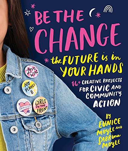 Be the Change: The future is in your hands - 16+ creative projects for civic and community action