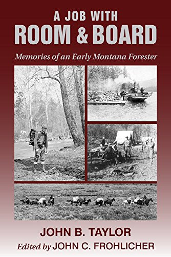 Job with Room and Board, A: Memories of an Early Montana Forester