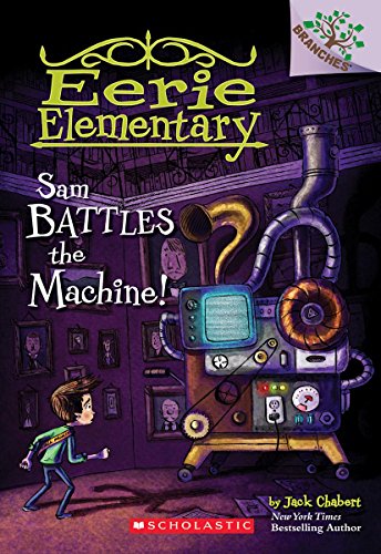 Sam Battles the Machine!: A Branches Book (Eerie Elementary #6) (6)