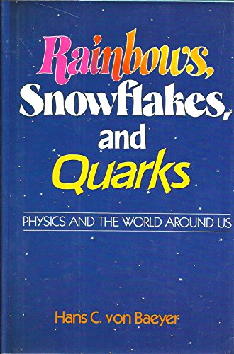 Rainbows, Snowflakes, and Quarks: Physics and the World Around Us