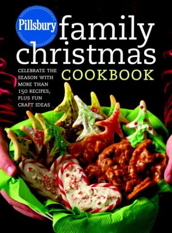 Pillsbury Family Christmas Cookbook: Celebrate the Season with More Than 150 Recipes, Plus Fun Craft Ideas