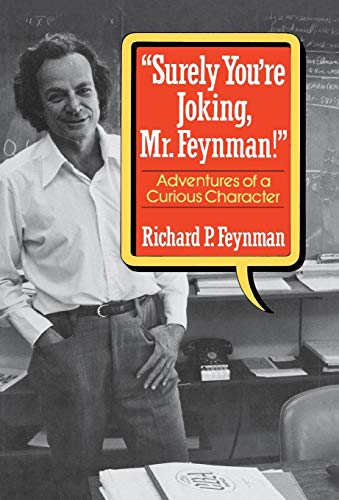 "Surely You're Joking, Mr. Feynman": Adventures of a Curious Character