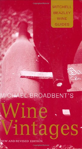 Michael Broadbent's Wine Vintages (Mitchell Beazley Wine Guides)