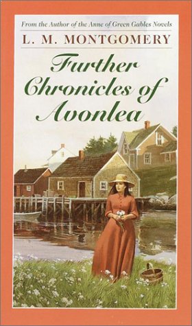 Further Chronicles of Avonlea (L.M. Montgomery Books)