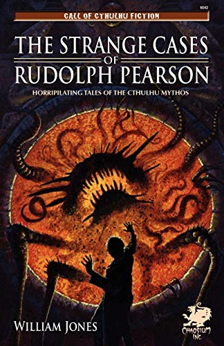 The Strange Cases of Rudolph Pearson: Horripilating Tales of the Cthulhu Mythos (Call of Cthulhu Fiction)