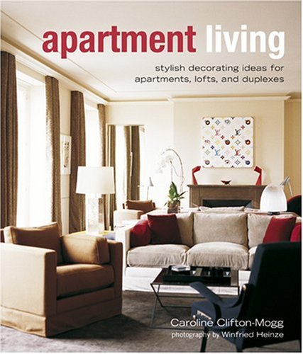 Apartment Living: Stylish Decorating Ideas for Apartments, Lofts, and Duplexes