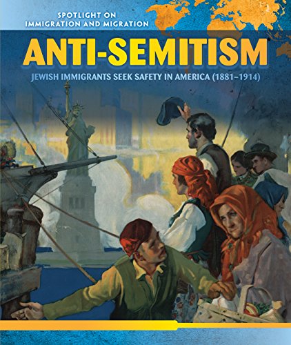 Anti-semitism: Jewish Immigrants Seek Safety in America (1881-1914) (Spotlight on Immigration and Migration)