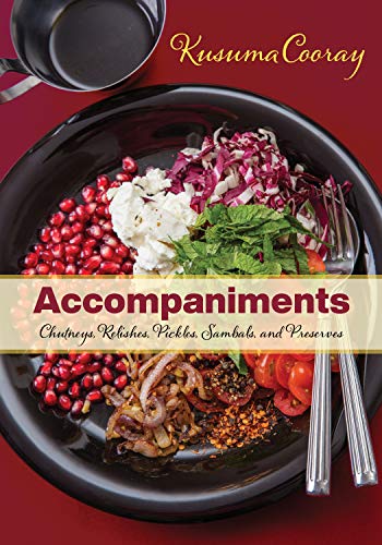 Accompaniments: Chutneys, Relishes, Pickles, Sambals, and Preserves