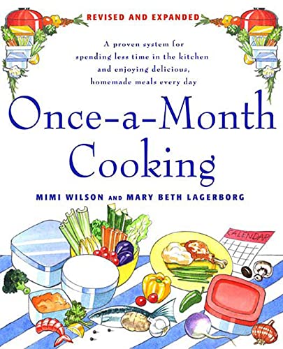 Once-A-Month Cooking: A Proven System for Spending Less Time in the Kitchen and Enjoying Delicious, Homemade Meals Every Day