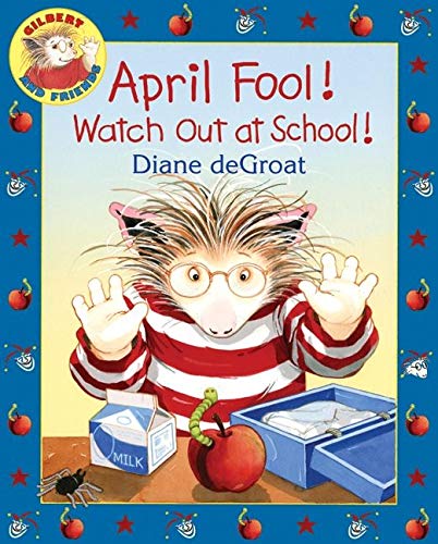 April Fool! Watch Out at School!: A Springtime Book For Kids (Gilbert)