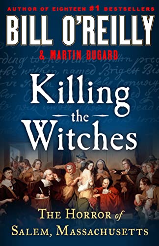 Killing the Witches: The Horror of Salem, Massachusetts (Bill O'Reilly's Killing Series)