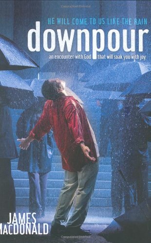 Downpour: He Will Come To You Like The Rain [Hardcover] [2006] (Author) James MacDonald