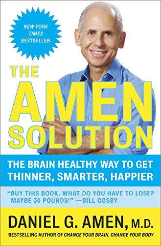 The Amen Solution: The Brain Healthy Way to Get Thinner, Smarter, Happier