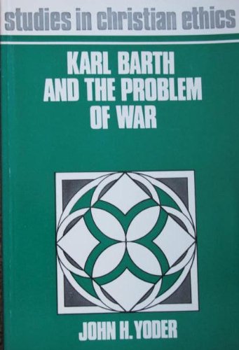 Karl Barth and the problem of war, (Studies in Christian ethics series)