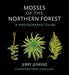 Mosses of the Northern Forest: A Photographic Guide (The Northern Forest Atlas Guides)