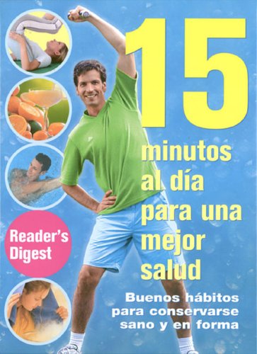 15 Minutos al Dia para una Mejor Salud: Buenos Habitos para Conservarse Sano y en Forma (Spanish Edition)