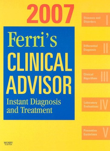 Ferri's Clinical Advisor 2007: Instant Diagnosis and Treatment, Book, Website & PocketConsult Handheld Software