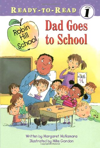 Dad Goes to School (Ready-To-Read level 1: Robin Hill School)