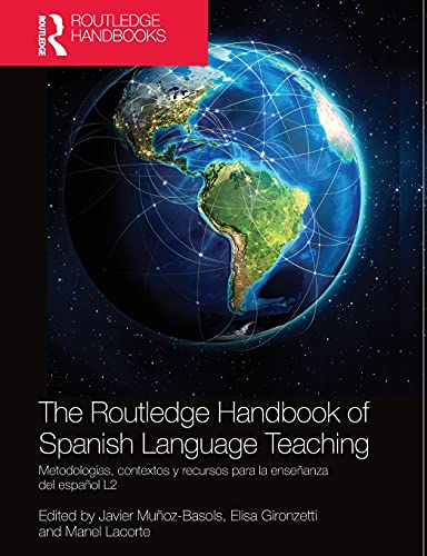 The Routledge Handbook of Spanish Language Teaching: metodologas, contextos y recursos para la enseanza del espaol L2 (Routledge Spanish Language Handbooks)