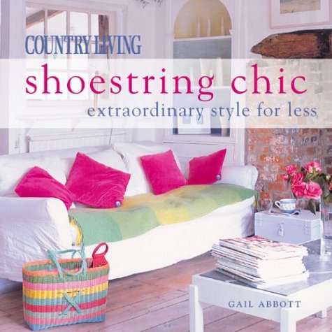 Country Living Shoestring Chic: Extraordinary Style for Less