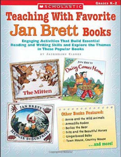 Teaching With Favorite Jan Brett Books: Engaging Activities That Build Essential Reading and Writing Skills and Explore the Themes in These Popular Books