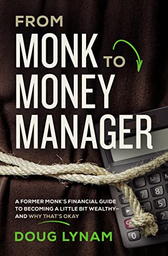 From Monk to Money Manager: A Former Monks Financial Guide to Becoming a Little Bit Wealthy---and Why Thats Okay