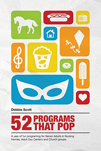 52 Programs That Pop: A year of fun programming for senior adults in nursing homes, adult daycare, and church groups,