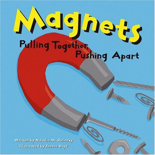 Magnets: Pulling Together, Pushing Apart (Amazing Science)